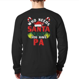 Who Needs Santa When You Have Pa Christmas Back Print Long Sleeve T-shirt | Mazezy