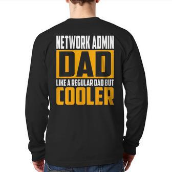 Network Admin Dad Like A Regular Dad But Cooler Back Print Long Sleeve T-shirt | Mazezy
