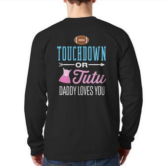New Dad Touchdown Or Tutu Daddy Loves You Gender Reveal Back Print Long Sleeve T-shirt | Mazezy
