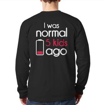 I Was Normal 5 Kids Ago Five Children Parents Father's Day Back Print Long Sleeve T-shirt | Mazezy