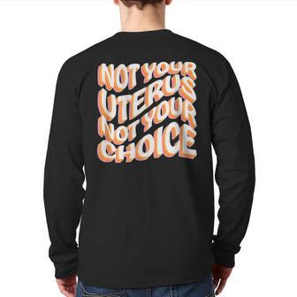 Not Your Uterus Not Your Choice Feminist Hippie Pro-Choice Back Print Long Sleeve T-shirt - Monsterry UK