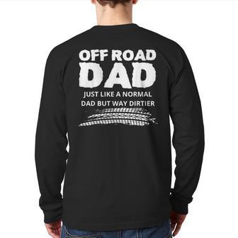 Off Road Dad Like A Normal Dad But Way Dirtier 4X4 Dad Back Print Long Sleeve T-shirt | Mazezy