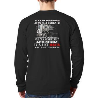 Once A Trucker Always A Trucker You Can Never Truly Get Out Of It It's Like Mafia You Know Too Much Back Print Long Sleeve T-shirt | Mazezy