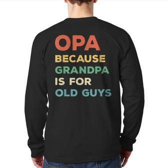 Opa Because Grandpa Is For Old Guys Vintage Opa Back Print Long Sleeve T-shirt | Mazezy