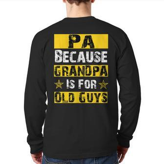 Pa Because Grandpa Is For Old Guys Dad Back Print Long Sleeve T-shirt | Mazezy