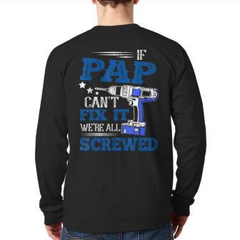 If Pap Cant Fix It Then Were Screwed Dad Back Print Long Sleeve T-shirt | Mazezy