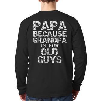 Papa Because Grandpa Is For Old Guys Fun Father's Day Back Print Long Sleeve T-shirt | Mazezy