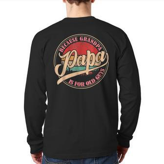 Papa Because Grandpa Is For Old Guys Vintage Retro Dad Back Print Long Sleeve T-shirt | Mazezy CA