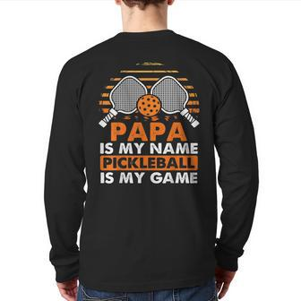 Papa Is My Name Pickleball Is My Game Pickleball Game Back Print Long Sleeve T-shirt | Mazezy