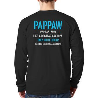 Pappaw Like A Regular Definition Much Cooler Back Print Long Sleeve T-shirt | Mazezy
