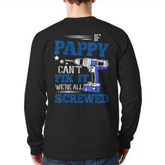 If Pappy Cant Fix It Then Were Screwed Dad Back Print Long Sleeve T-shirt | Mazezy