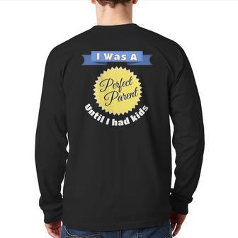 Parenting Quote I Was A Perfect Parent Until I Had Kids Back Print Long Sleeve T-shirt | Mazezy