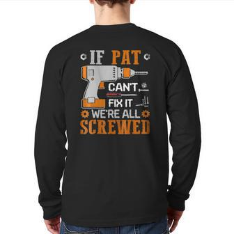 If Pat Can't Fix It We're All Screwed Back Print Long Sleeve T-shirt | Mazezy