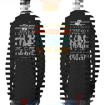 I Paused My Game To Be Here You're Welcome Video Gamer Back Print Long Sleeve T-shirt | Mazezy