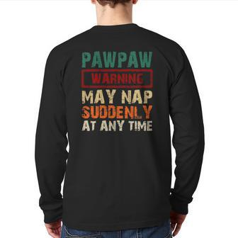 Pawpaw Warning May Nap Suddenly At Any Time Fathers Day Back Print Long Sleeve T-shirt | Mazezy