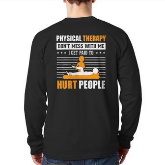 Physical Therapy I Get Paid To Hurt People Pt Therapist Back Print Long Sleeve T-shirt | Mazezy CA