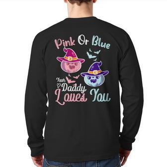 Pink Or Blue Daddy Loves You Halloween Gender Reveal Dad Back Print Long Sleeve T-shirt | Mazezy