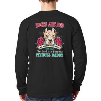 Pitbull Roses Are Red All Men Are Create Equal But Only The Best Are Become Pitbull Daddy Back Print Long Sleeve T-shirt | Mazezy