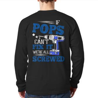 If Pops Cant Fix It Then Were Screwed Dad Back Print Long Sleeve T-shirt | Mazezy