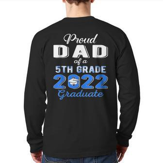 Proud Dad Of 5Th Grade Graduate 2022 Elementary Graduation Back Print Long Sleeve T-shirt | Mazezy