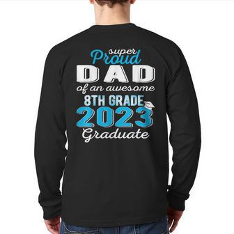 Proud Dad Of 8Th Grade Graduate 2023 Middle School Grad Pops Back Print Long Sleeve T-shirt | Mazezy