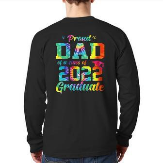 Proud Dad Of A Class Of 2022 Graduate Tie Dye Back Print Long Sleeve T-shirt | Mazezy