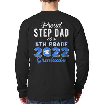Proud Step Dad Of 5Th Grade Graduate 2022 Family Graduation Back Print Long Sleeve T-shirt | Mazezy