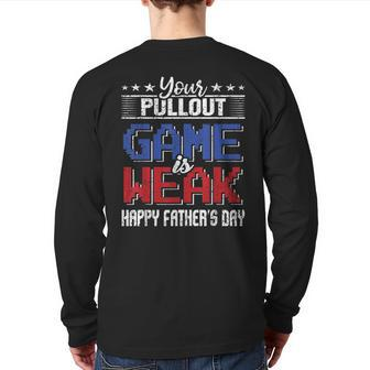 Your Pullout Game Is Weak Fathersday Father Papa Back Print Long Sleeve T-shirt | Mazezy