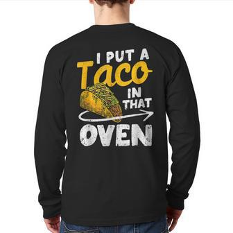 I Put A Taco In That Oven Pregnancy Dad Cinco De Mayo Baby Back Print Long Sleeve T-shirt | Mazezy