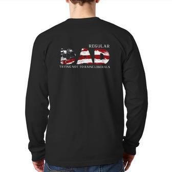 Regular Dad Trying Not To Raise Liberals American Flag Father's Day Back Print Long Sleeve T-shirt | Mazezy