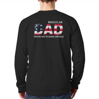 Regular Dad Trying Not To Raise Liberals Flag Father's Day Back Print Long Sleeve T-shirt | Mazezy