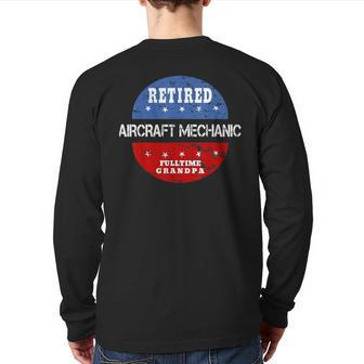 Retired Aircraft Mechanic Fulltime Grandpa Retirement Back Print Long Sleeve T-shirt | Mazezy