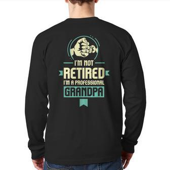 Retirement Im Not Retired Im A Professional Grandpa Back Print Long Sleeve T-shirt | Mazezy