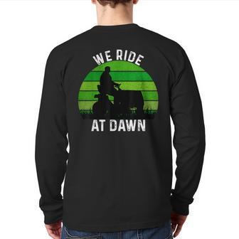 We Ride At Dawn Lawn Mower Lawn Mowing Dad Yard Work For Men Back Print Long Sleeve T-shirt | Mazezy