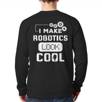 I Make Robotics Look Cool Robot Back Print Long Sleeve T-shirt - Monsterry UK