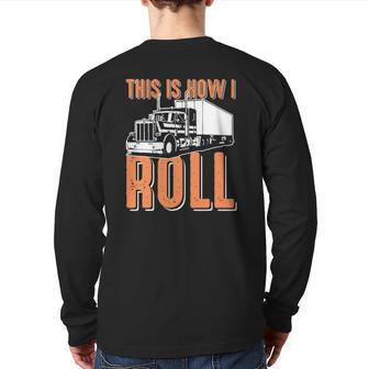 This Is How I Roll Trucking For Dad Truck Driver Back Print Long Sleeve T-shirt | Mazezy