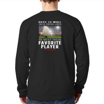 Rugby Dad Some People Have To Wait Their Entire Lives To Meet Their Favorite Player Back Print Long Sleeve T-shirt | Mazezy