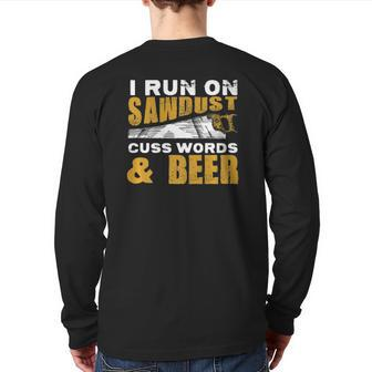 I Run On Sawdust Cuss Words And Beer Dad Carpenter Back Print Long Sleeve T-shirt | Mazezy