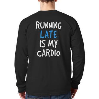 Running Late Is My Cardiofunny Gym Back Print Long Sleeve T-shirt | Mazezy