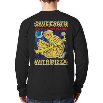 Save The Earth It's The Only Planet With Pizza Humor Back Print Long Sleeve T-shirt - Monsterry CA