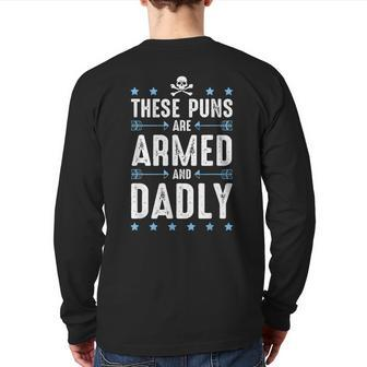 These Puns Are Armed And Dadly Dad Joke Dad Pun Back Print Long Sleeve T-shirt | Mazezy