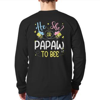 He Or She Papaw To Bee Gender Reveal Back Print Long Sleeve T-shirt | Mazezy