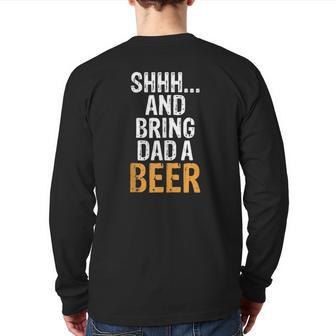 Shhh And Bring Dad A Beer Funniest Graphic Back Print Long Sleeve T-shirt | Mazezy
