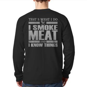 I Smoke Meat And I Know Things Bbq Grill Barbecue Party Dad Back Print Long Sleeve T-shirt | Mazezy