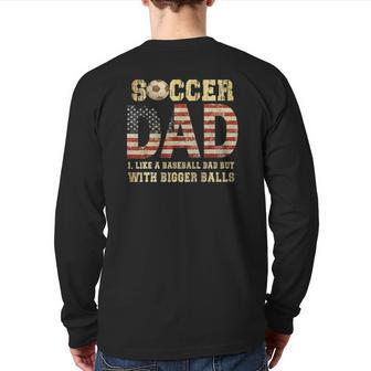 Soccer Dad Like A Baseball Dad But With Bigger Balls Back Print Long Sleeve T-shirt | Mazezy