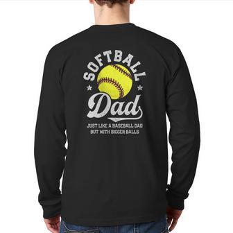 Softball Dad Like Baseball But With Bigger Balls Fathers Day Back Print Long Sleeve T-shirt | Mazezy
