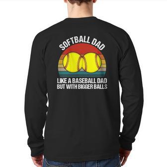 Softball Dad Like A Baseball But With Bigger Balls Back Print Long Sleeve T-shirt | Mazezy