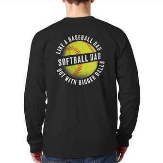 Softball Dad Like A Baseball Dad But With Bigger Balls Back Print Long Sleeve T-shirt | Mazezy