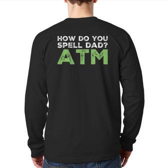 How Do You Spell Dad Atm Back Print Long Sleeve T-shirt | Mazezy