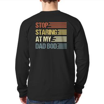 Stop Staring At My Dad Bod Father's Day Back Print Long Sleeve T-shirt | Mazezy